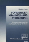 Formen der Krankenhausverguetung : Eine mikrooekonomische Analyse alternativer Systeme - Book