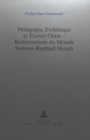 Pedagogie, Esthetique et Ticoun Olam - Redressement du Monde:- Samson Raphael Hirsch : Samson Raphael Hirsch - Book