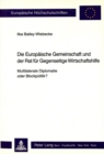 Die Europaeische Gemeinschaft und der Rat fuer Gegenseitige Wirtschaftshilfe - Multilaterale Diplomatie oder Blockpolitik? - Book