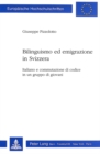 Bilinguismo ed emigrazione in Svizzera : Italiano e commutazione di codice in un gruppo di giovani - Book