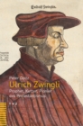 Ulrich Zwingli : Prophet, Ketzer, Pionier des Protestantismus - eBook