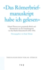 'Das Romerbriefmanuskript habe ich gelesen' : Eduard Thurneysens gesammelte Briefe und Kommentare aus der Entstehungszeit von Karl Barths Romerbrief II (1920-1921) - eBook