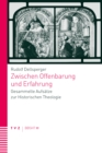 Zwischen Offenbarung und Erfahrung : Gesammelte Aufsatze zur Historischen Theologie - eBook