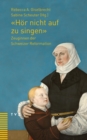 'Hor nicht auf zu singen' : Zeuginnen der Schweizer Reformation - eBook