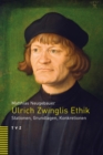 Ulrich Zwinglis Ethik : Stationen, Grundlagen, Konkretionen - eBook