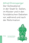 Der Gottesdienst in St. Gallen Stadt, Kloster und furstabtischen Gebieten : vor, wahrend und nach der Reformation - eBook