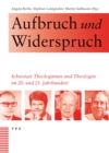 Aufbruch und Widerspruch : Schweizer Theologinnen und Theologen im 20. und 21. Jahrhundert - eBook