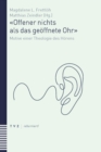 «Offener nichts als das geoffnete Ohr» : Motive einer Theologie des Horens - eBook