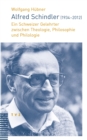 Alfred Schindler (1934-2012) : Ein Schweizer Gelehrter zwischen Theologie, Philosophie und Philologie - eBook