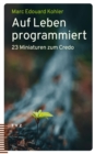 Auf Leben programmiert : 23 Miniaturen zum Credo - eBook