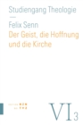 Der Geist, die Hoffnung und die Kirche : Dogmatik: Pneumatologie, Eschatologie, Ekklesiologie - eBook