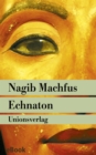 Echnaton : Der in der Wahrheit lebt. Roman - eBook