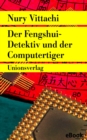 Der Fengshui-Detektiv und der Computertiger : Kriminalroman. Der Fengshui-Detektiv (3) - eBook