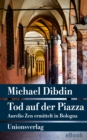 Tod auf der Piazza : Aurelio Zen ermittelt in Bologna. Kriminalroman. Aurelio Zen ermittelt (10) - eBook