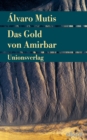 Das Gold von Amirbar : Roman. Die Abenteuer und Irrfahrten des Gaviero Maqroll - eBook