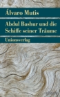 Abdul Bashur und die Schiffe seiner Traume : Roman. Die Abenteuer und Irrfahrten des Gaviero Maqroll - eBook