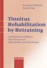 Tinnitus Rehabilitation by Retraining : A Workbook for Sufferers, Their Doctors and Other Health Care Professionals. - eBook