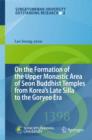 On the Formation of the Upper Monastic Area of Seon Buddhist Temples from Korea's Late Silla to the Goryeo Era - eBook
