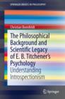 The Philosophical Background and Scientific Legacy of E. B. Titchener's Psychology : Understanding Introspectionism - eBook