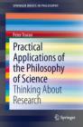 Practical Applications of the Philosophy of Science : Thinking about Research - eBook