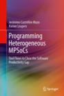 Programming Heterogeneous MPSoCs : Tool Flows to Close the Software Productivity Gap - eBook