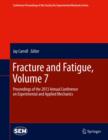 Fracture and Fatigue, Volume 7 : Proceedings of the 2013 Annual Conference on Experimental and Applied Mechanics - eBook
