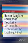 Humor, Laughter and Human Flourishing : A Philosophical Exploration of the Laughing Animal - eBook