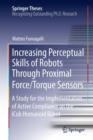 Increasing Perceptual Skills of Robots Through Proximal Force/Torque Sensors : A Study for the Implementation of Active Compliance on the iCub Humanoid Robot - eBook