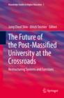 The Future of the Post-Massified University at the Crossroads : Restructuring Systems and Functions - eBook