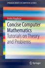 Concise Computer Mathematics : Tutorials on Theory and Problems - Book