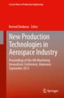 New Production Technologies in Aerospace Industry : Proceedings of the 4th Machining Innovations Conference, Hannover, September 2013 - eBook