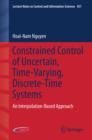 Constrained Control of Uncertain, Time-Varying, Discrete-Time Systems : An Interpolation-Based Approach - eBook