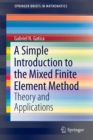 A Simple Introduction to the Mixed Finite Element Method : Theory and Applications - Book