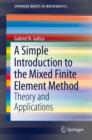 A Simple Introduction to the Mixed Finite Element Method : Theory and Applications - eBook