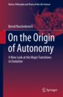 On the Origin of Autonomy : A New Look at the Major Transitions in Evolution - eBook