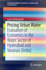 Pricing Urban Water : Evaluation of Economics in the Water Sector of Hyderabad and Varanasi (India) - eBook