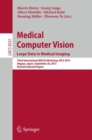 Medical Computer Vision. Large Data in Medical Imaging : Third International MICCAI Workshop, MCV 2013, Nagoya, Japan, September 26, 2013, Revised Selected Papers - eBook
