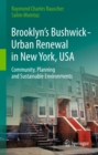 Brooklyn's Bushwick - Urban Renewal in New York, USA : Community, Planning and Sustainable Environments - eBook