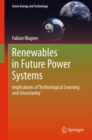 Renewables in Future Power Systems : Implications of Technological Learning and Uncertainty - eBook