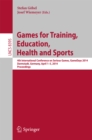 Games for Training, Education, Health and Sports : 4th International Conference on Serious Games, GameDays 2014, Darmstadt, Germany, April 1-5, 2014. Proceedings - eBook