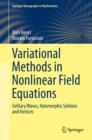 Variational Methods in Nonlinear Field Equations : Solitary Waves, Hylomorphic Solitons and Vortices - eBook