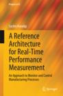 A Reference Architecture for Real-Time Performance Measurement : An Approach to Monitor and Control Manufacturing Processes - eBook