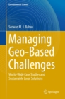 Managing Geo-Based Challenges : World-Wide Case Studies and Sustainable Local Solutions - eBook