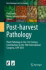 Post-harvest Pathology : Plant Pathology in the 21st Century, Contributions to the 10th International Congress, ICPP 2013 - eBook