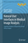 Natural User Interfaces in Medical Image Analysis : Cognitive Analysis of Brain and Carotid Artery Images - eBook