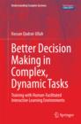 Better Decision Making in Complex, Dynamic Tasks : Training with Human-Facilitated Interactive Learning Environments - eBook