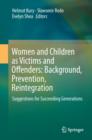 Women and Children as Victims and Offenders: Background, Prevention, Reintegration : Suggestions for Succeeding Generations (Volume 1) - Book