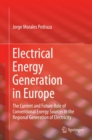 Electrical Energy Generation in Europe : The Current and Future Role of Conventional Energy Sources in the Regional Generation of Electricity - eBook
