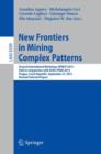 New Frontiers in Mining Complex Patterns : Second International Workshop, NFMCP 2013, Held in Conjunction with ECML-PKDD 2013, Prague, Czech Republic, September 27, 2013, Revised Selected Papers - Book