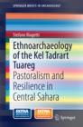 Ethnoarchaeology of the Kel Tadrart Tuareg : Pastoralism and Resilience in Central Sahara - eBook